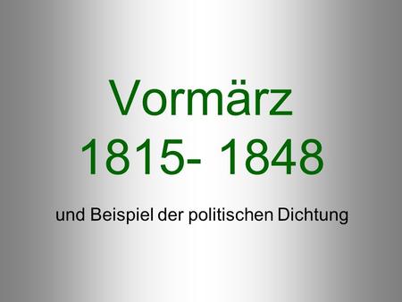 Vormärz 1815- 1848 und Beispiel der politischen Dichtung.