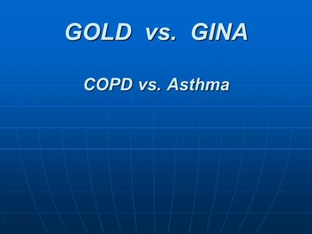 GOLD vs. GINA COPD vs. Asthma