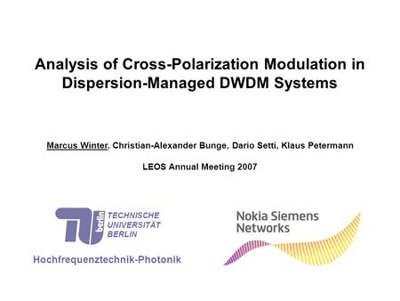 Analysis of Cross-Polarization Modulation in Dispersion-Managed DWDM Systems Marcus Winter, Christian-Alexander Bunge, Dario Setti, Klaus Petermann LEOS.