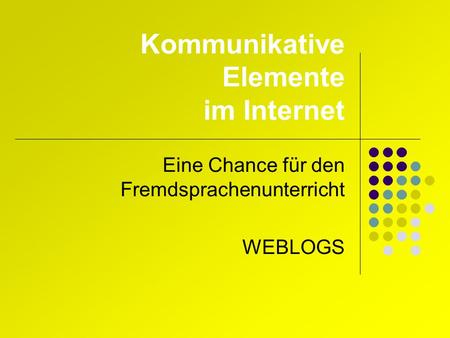 Kommunikative Elemente im Internet Eine Chance für den Fremdsprachenunterricht WEBLOGS.