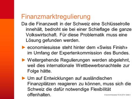 © economiesuisse Da die Finanzwelt in der Schweiz eine Schlüsselrolle innehält, bedroht sie bei einer Schieflage die ganze Volkswirtschaft. Für diese Problematik.