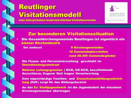 Reutlinger Visitationsmodell eine Interpretation landeskirchlichen Visitationsrechts Zur besonderen Visitationssituation Die Gesamtkirchengemeinde Reutlingen.
