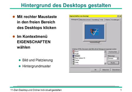 11-Den Desktop und Ordner individuell gestalten1 Hintergrund des Desktops gestalten l Mit rechter Maustaste in den freien Bereich des Desktops klicken.