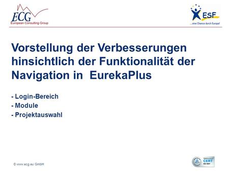 08. Oktober 2010 © www.ecg.eu GmbH Vorstellung der Verbesserungen hinsichtlich der Funktionalität der Navigation in EurekaPlus - Login-Bereich - Module.