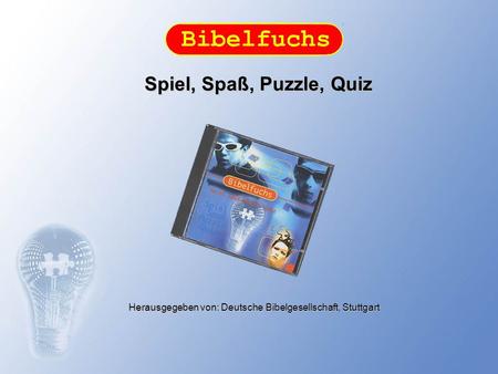 Spiel, Spaß, Puzzle, Quiz Herausgegeben von: Deutsche Bibelgesellschaft, Stuttgart.