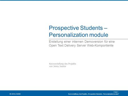 Prospective Students – Personalization module Erstellung einer internen Demoversion für eine Open Text Delivery Server Web-Kompontente Kurzvorstellung.