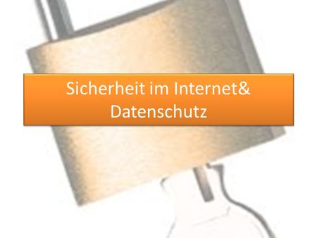 Sicherheit im Internet& Datenschutz