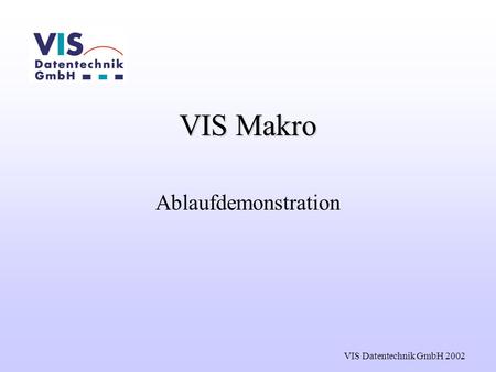 VIS Makro Ablaufdemonstration VIS Datentechnik GmbH 2002.