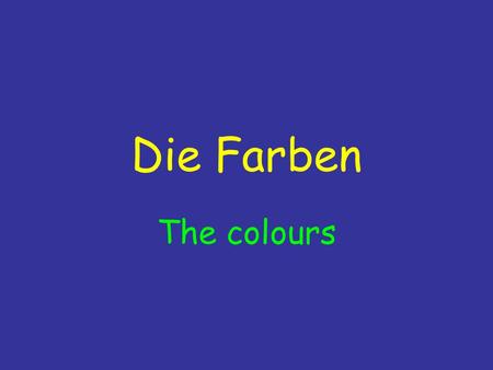 Die Farben The colours.