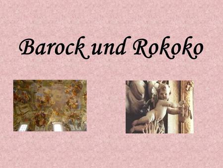 Barock und Rokoko.