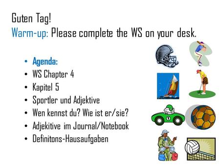 Guten Tag! Warm-up: Please complete the WS on your desk.
