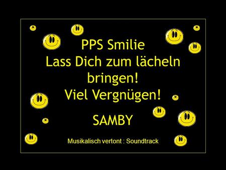 PPS Smilie Lass Dich zum lächeln bringen. Viel Vergnügen