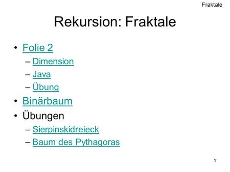 Rekursion: Fraktale Folie 2 Binärbaum Übungen Dimension Java Übung