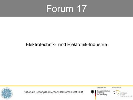 Nationale Bildungskonferenz Elektromobilität 2011 Forum 17 Elektrotechnik- und Elektronik-Industrie.