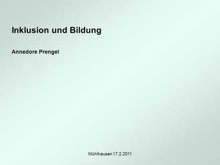 Inklusion und Bildung Annedore Prengel Mühlhausen 17.2.2011.