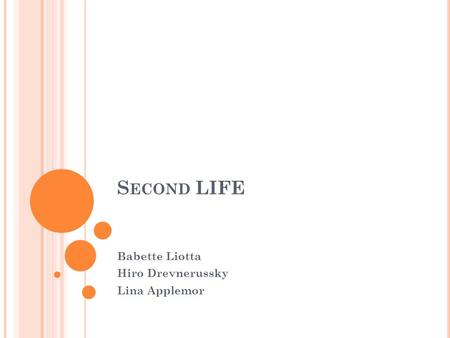 S ECOND LIFE Babette Liotta Hiro Drevnerussky Lina Applemor.