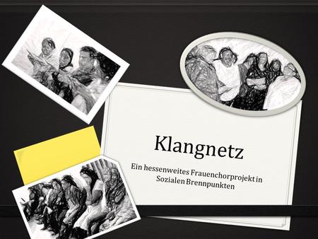 Klangnetz Ein hessenweites Frauenchorprojekt in Sozialen Brennpunkten.