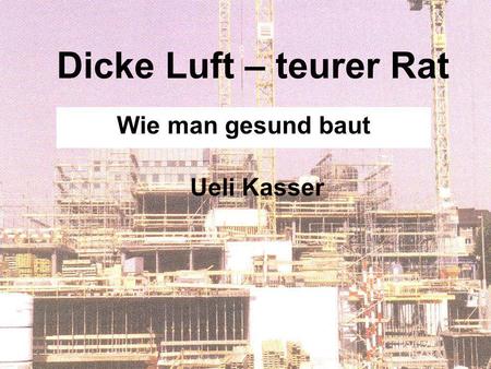 Ueli Kasser Dicke Luft – teurer Rat Wie man gesund baut.