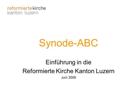 Einführung in die Reformierte Kirche Kanton Luzern Juni 2009
