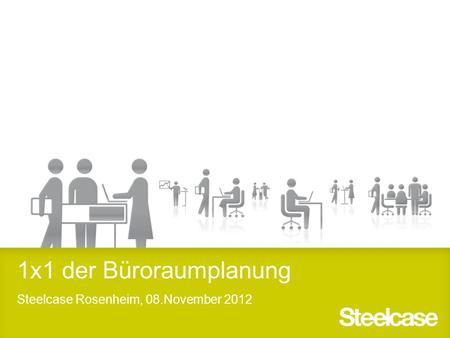 1x1 der Büroraumplanung Steelcase Rosenheim, 08.November 2012.