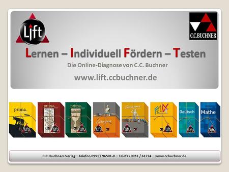 L ernen – I ndividuell F ördern – T esten www.lift.ccbuchner.de Die Online-Diagnose von C.C. Buchner C.C. Buchners Verlag – Telefon 0951 / 96501-0 – Telefax.