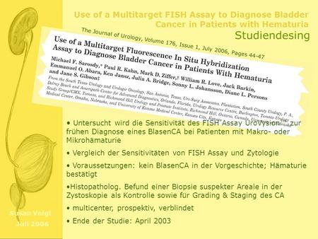 Studiendesing The Journal of Urology, Volume 176, Issue 1, July 2006, Pages 44-47 Untersucht wird die Sensitivität des FISH Assay UroVysion™ zur frühen.