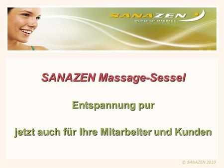 SANAZEN Massage-Sessel. Entspannung pur. jetzt auch für Ihre Mitarbeiter und Kunden © SANAZEN 2010.