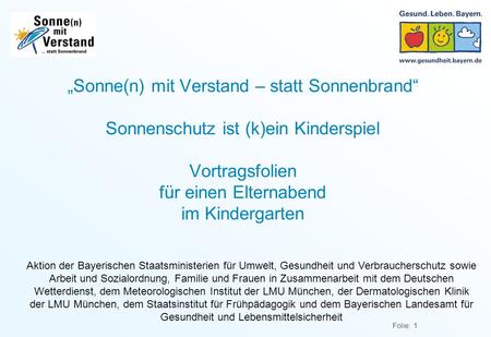 „Sonne(n) mit Verstand – statt Sonnenbrand“ Sonnenschutz ist (k)ein Kinderspiel Vortragsfolien für einen Elternabend im Kindergarten Aktion der Bayerischen.