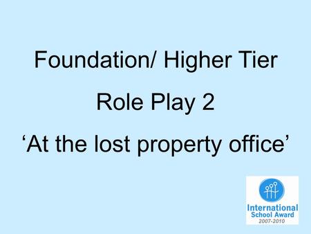 Foundation/ Higher Tier Role Play 2 At the lost property office.
