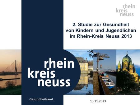 2. Studie zur Gesundheit von Kindern und Jugendlichen im Rhein-Kreis Neuss 2013 Gesundheitsamt 13.11.2013.