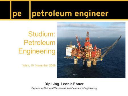Studium: Petroleum Engineering Wien, 10. November 2009