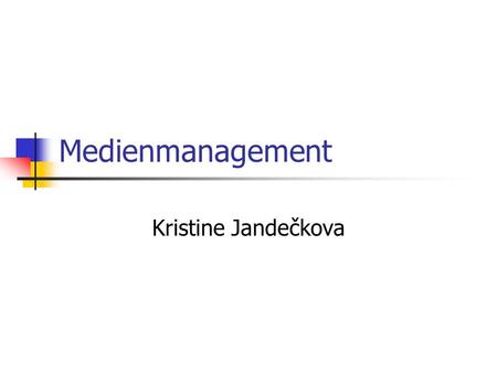 Medienmanagement Kristine Jandečkova.