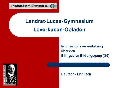 Informationsveranstaltung über den Bilingualen Bildungsgang (G9) Landrat-Lucas-Gymnasium Leverkusen-Opladen Deutsch - Englisch.