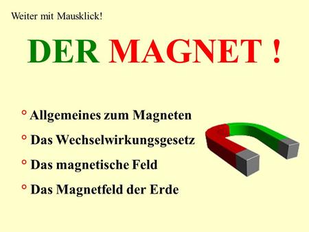 DER MAGNET ! ° Allgemeines zum Magneten ° Das Wechselwirkungsgesetz