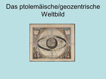 Das ptolemäische/geozentrische Weltbild