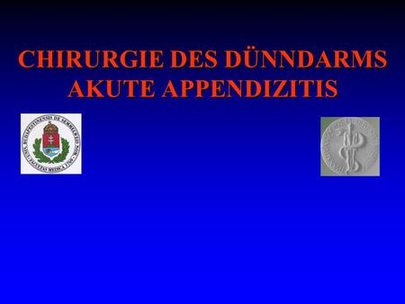 CHIRURGIE DES DÜNNDARMS AKUTE APPENDIZITIS
