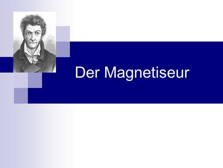 Der Magnetiseur. Kontrollfragen zu der Magnetiseur In Welcher Epoche wurde Der Magnetiseur verfasst? a) Frühromantik b) Spätromantik c) Hochromantik.