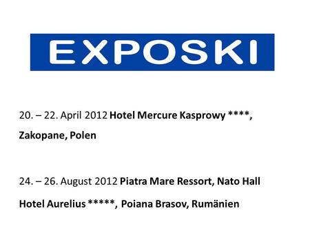 20. – 22. April 2012 Hotel Mercure Kasprowy ****, Zakopane, Polen 24. – 26. August 2012 Piatra Mare Ressort, Nato Hall Hotel Aurelius *****, Poiana Brasov,