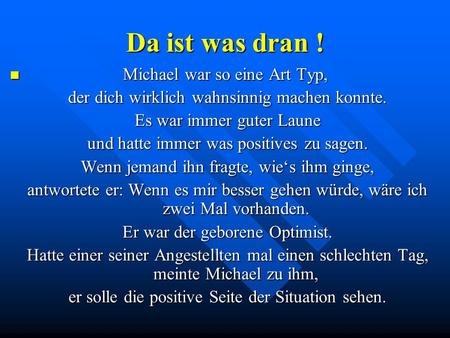 Da ist was dran ! Michael war so eine Art Typ,