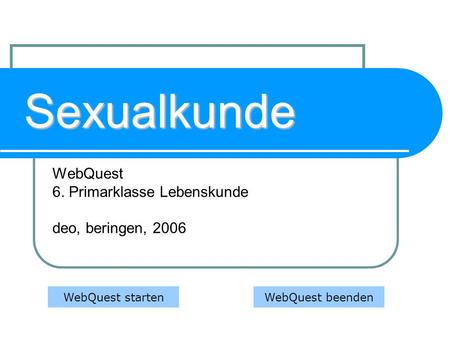 WebQuest 6. Primarklasse Lebenskunde deo, beringen, 2006