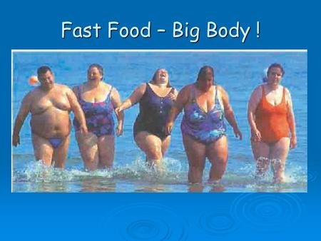 Fast Food – Big Body !.