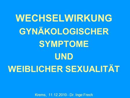 WECHSELWIRKUNG GYNÄKOLOGISCHER SYMPTOME UND WEIBLICHER SEXUALITÄT