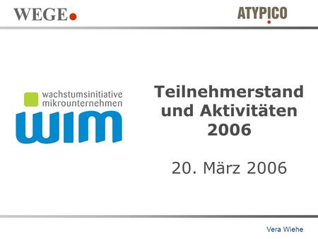 Teilnehmerstand und Aktivitäten 2006 20. März 2006 Vera Wiehe.