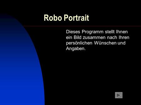 Robo Portrait Dieses Programm stellt Ihnen ein Bild zusammen nach Ihren persönlichen Wünschen und Angaben.