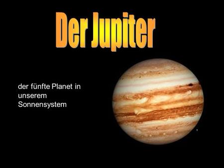 Der Jupiter der fünfte Planet in unserem Sonnensystem 1.