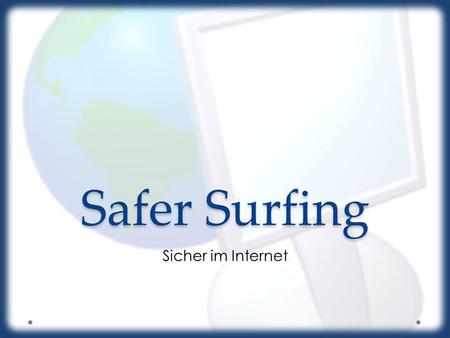 Safer Surfing Sicher im Internet.