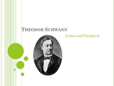 Theodor Schwann Leben und Tätigkeit.