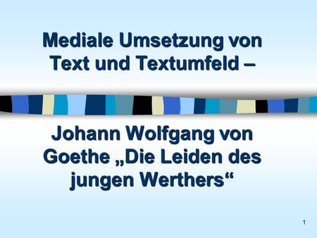 Mediale Umsetzung von Text und Textumfeld – Johann Wolfgang von Goethe „Die Leiden des jungen Werthers“