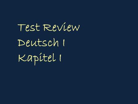 Test Review Deutsch I Kapitel I.