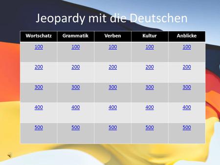 Jeopardy mit die Deutschen WortschatzGrammatikVerbenKulturAnblicke 100 200 300 400 500.